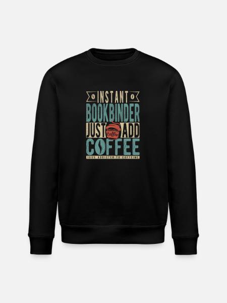 Instant Bookbinder Just Add Coffee - Stanley/Stella ROLLER Unisex Organic Sweatshirt - black