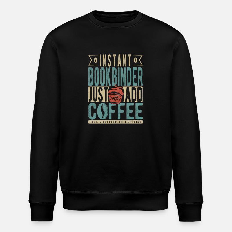 Instant Bookbinder Just Add Coffee - Stanley/Stella ROLLER Unisex Organic Sweatshirt - black
