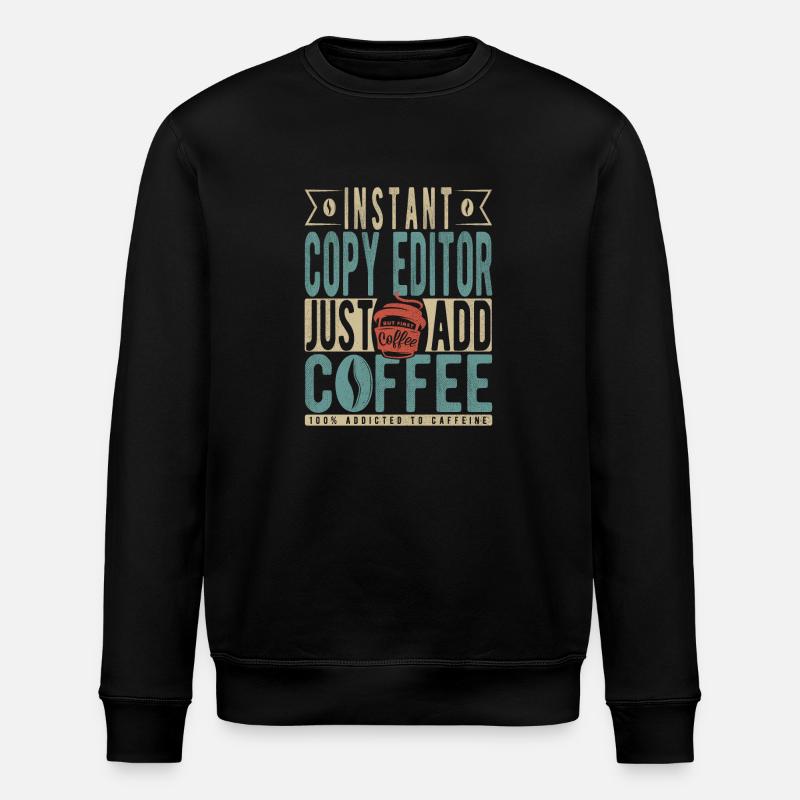 Instant Copy Editor Bare tilføj kaffe - Stanley/Stella økologisk unisex-sweatshirt ROLLER - sort