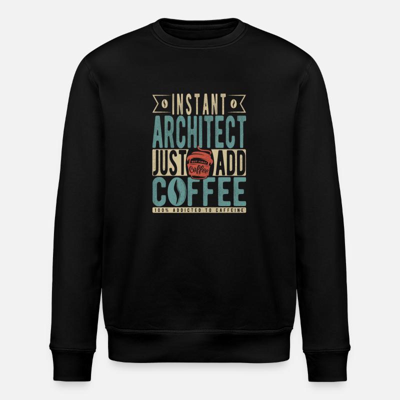 Instant Architect Just Add Coffee - Stanley/Stella ROLLER Unisex Organic Sweatshirt - black