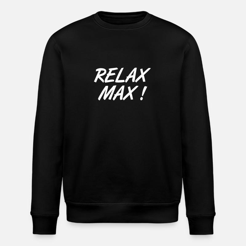 Relax Max ! Expression humoristique - Sweat bio ROLLER Stanley/Stella Unisexe - noir