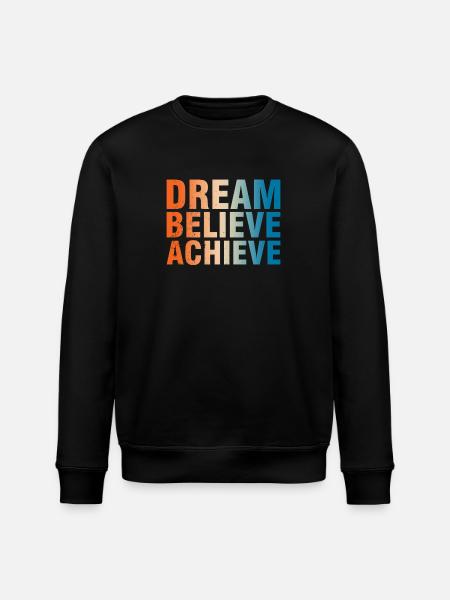 Dream Believe Achieve Motivation - Stanley/Stella ROLLER Unisex Organic Sweatshirt - black