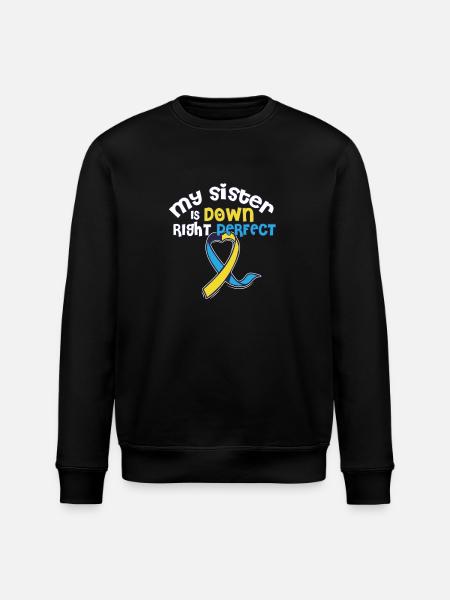 My Sister Is Down Right Perfect Down Syndrome - Stanley/Stella ROLLER Unisex Organic Sweatshirt - black