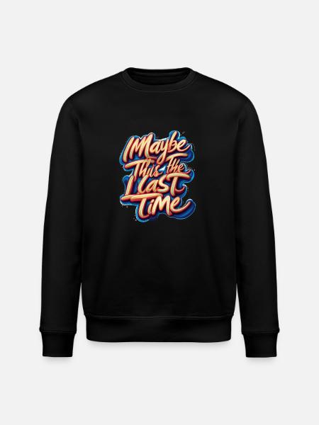 MAYBE THIS THE LAST TIME - Stanley/Stella ROLLER Unisex Organic Sweatshirt - black