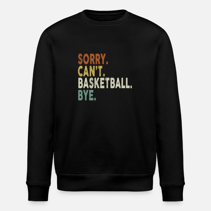 Sorry Can't Basketball Bye - Stanley/Stella Unisex Bio-Sweatshirt ROLLER - Schwarz