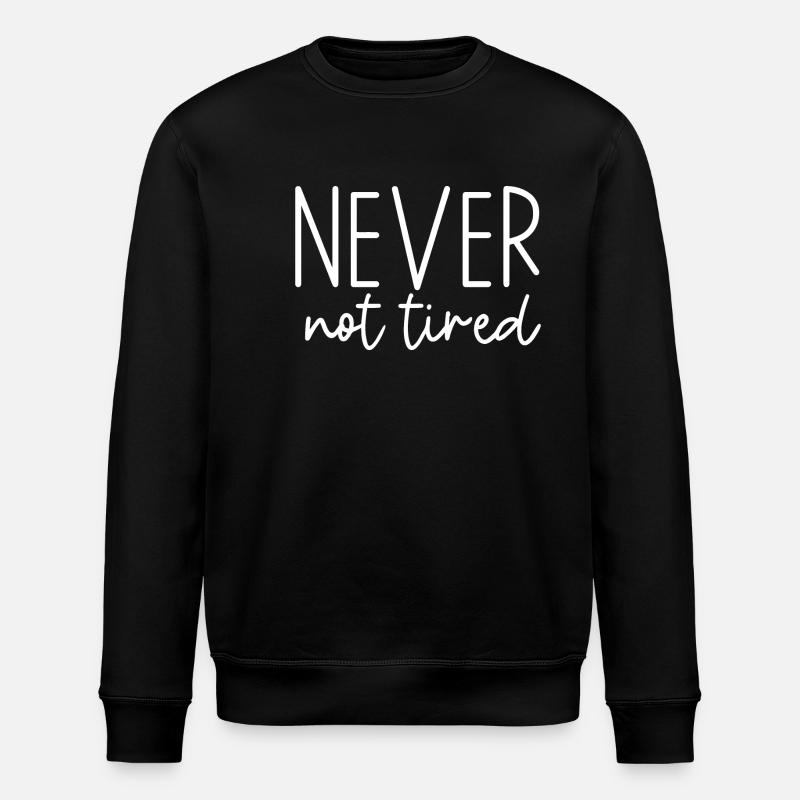Never Not Tired - Stanley/Stella ROLLER Unisex Organic Sweatshirt - black