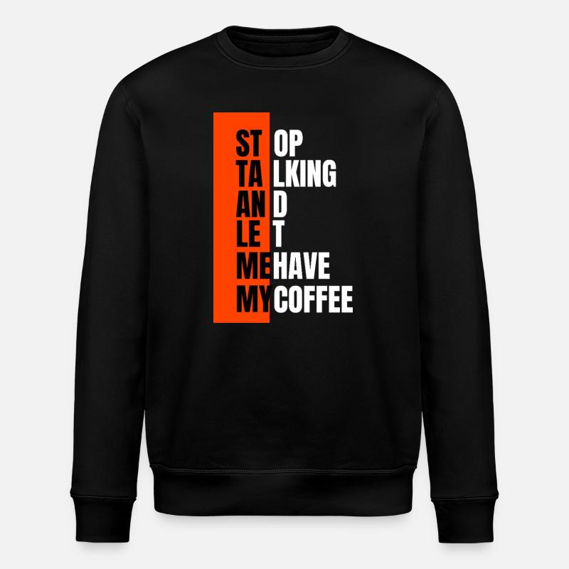 Stop talking – need coffee first - Stanley/Stella ROLLER Unisex Organic Sweatshirt - black