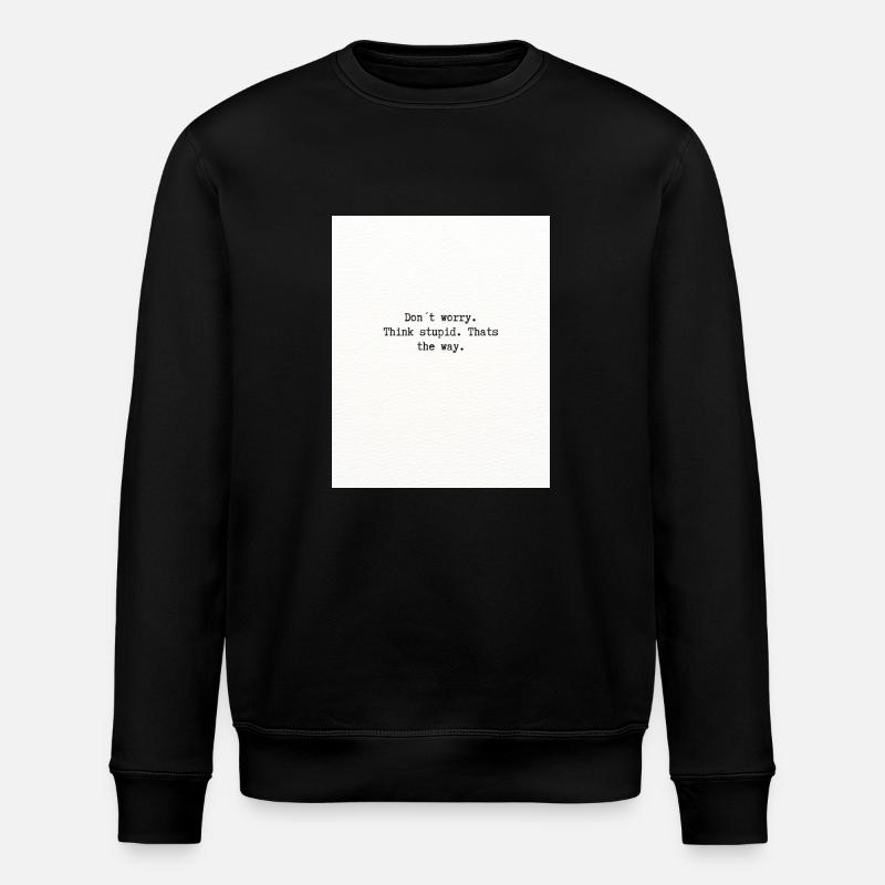 Think stupid - Stanley/Stella ROLLER Unisex Organic Sweatshirt - black