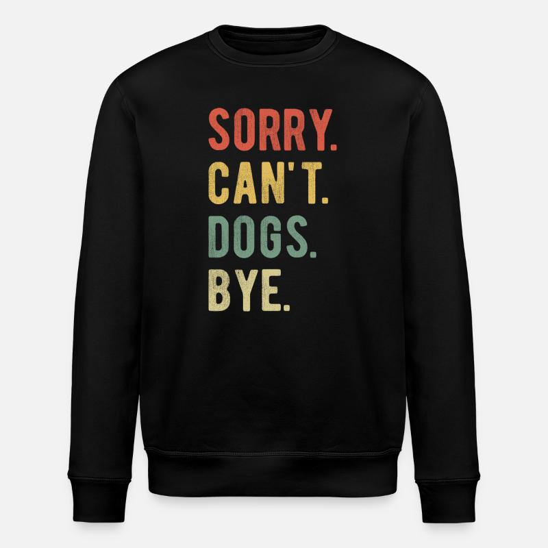 Sorry Can't Dogs Bye II - Stanley/Stella ROLLER Unisex Organic Sweatshirt - black