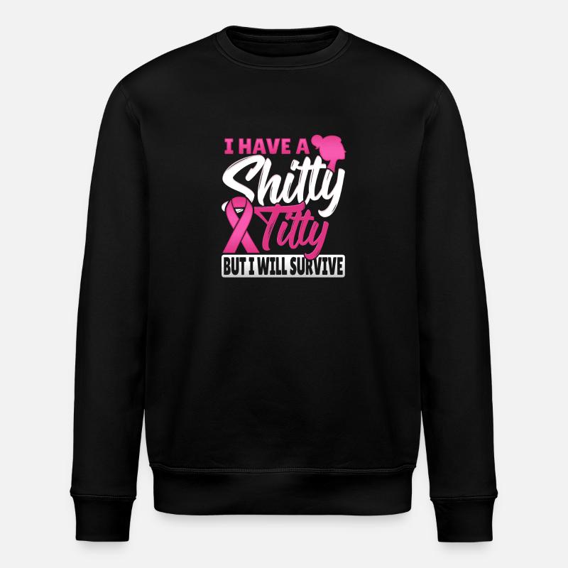 I Have A Shitty Titty But I Will Survive Breast - Stanley/Stella ROLLER Unisex Organic Sweatshirt - black