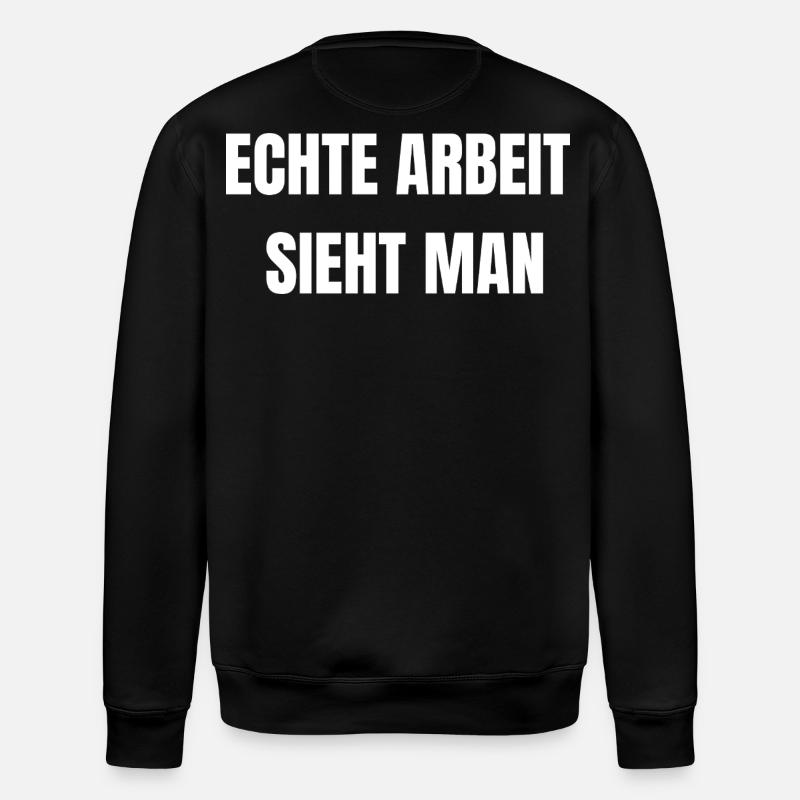 Echte Arbeit Sieht Man | Arbeiter Shirt - Stanley/Stella Unisex Bio-Sweatshirt ROLLER - Schwarz