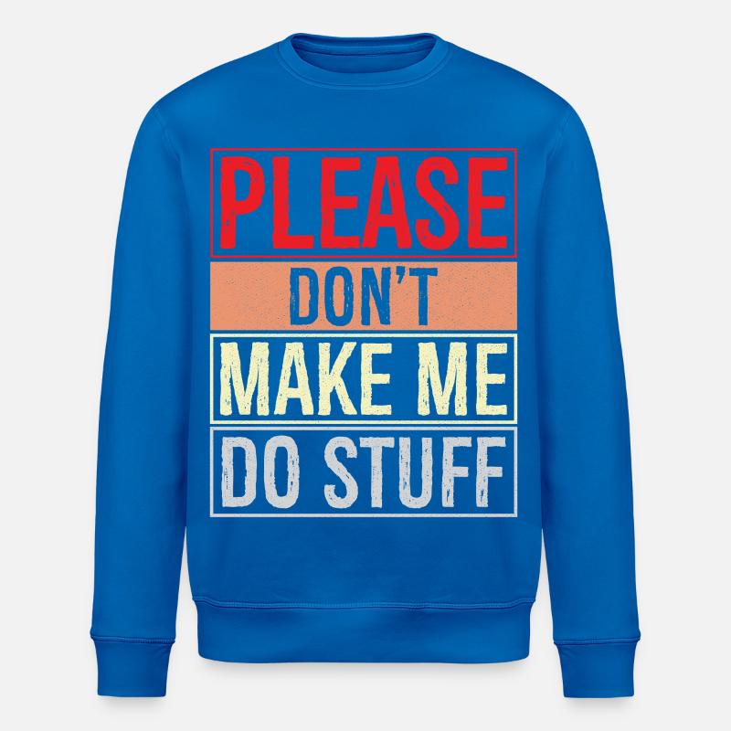 please don't make me do stuff - Stanley/Stella Unisex Bio-Sweatshirt ROLLER - Königsblau