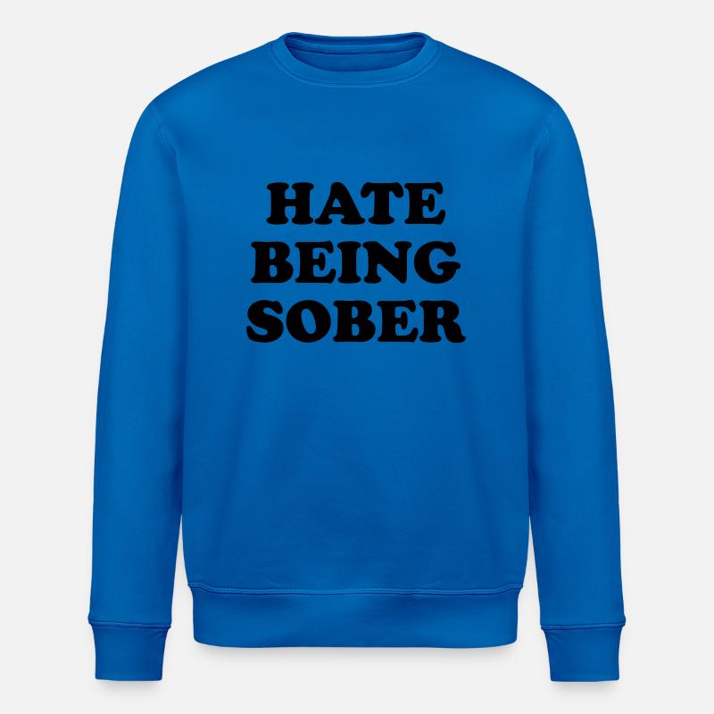 HATE BEING SOBER - Stanley/Stella ROLLER Unisex Organic Sweatshirt - royal blue