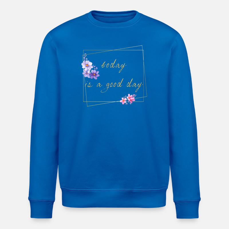 today is a good day - Stanley/Stella Unisex Bio-Sweatshirt ROLLER - Königsblau