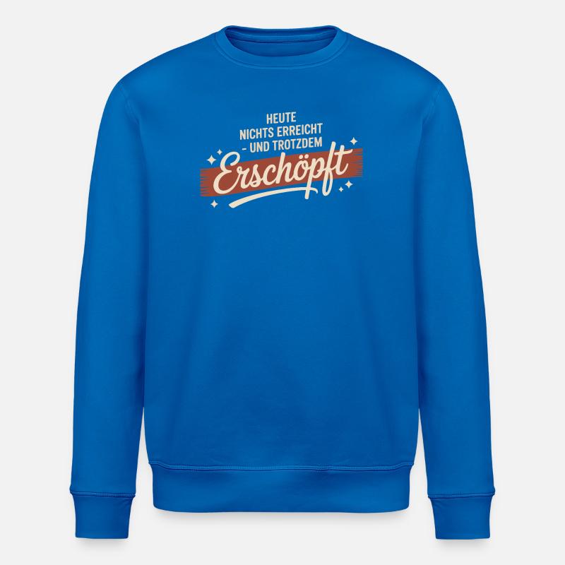 Nothing achieved today – still exhausted - Stanley/Stella ROLLER Unisex Organic Sweatshirt - royal blue