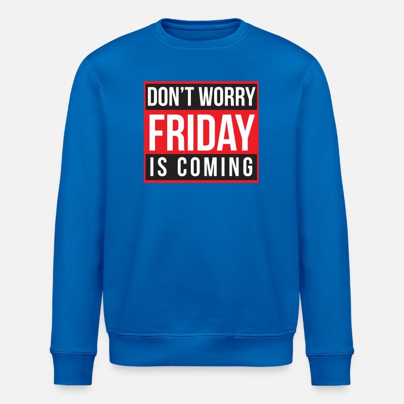 Ne t’inquiète pas, vendredi arrive - Sweat bio ROLLER Stanley/Stella Unisexe - bleu roi