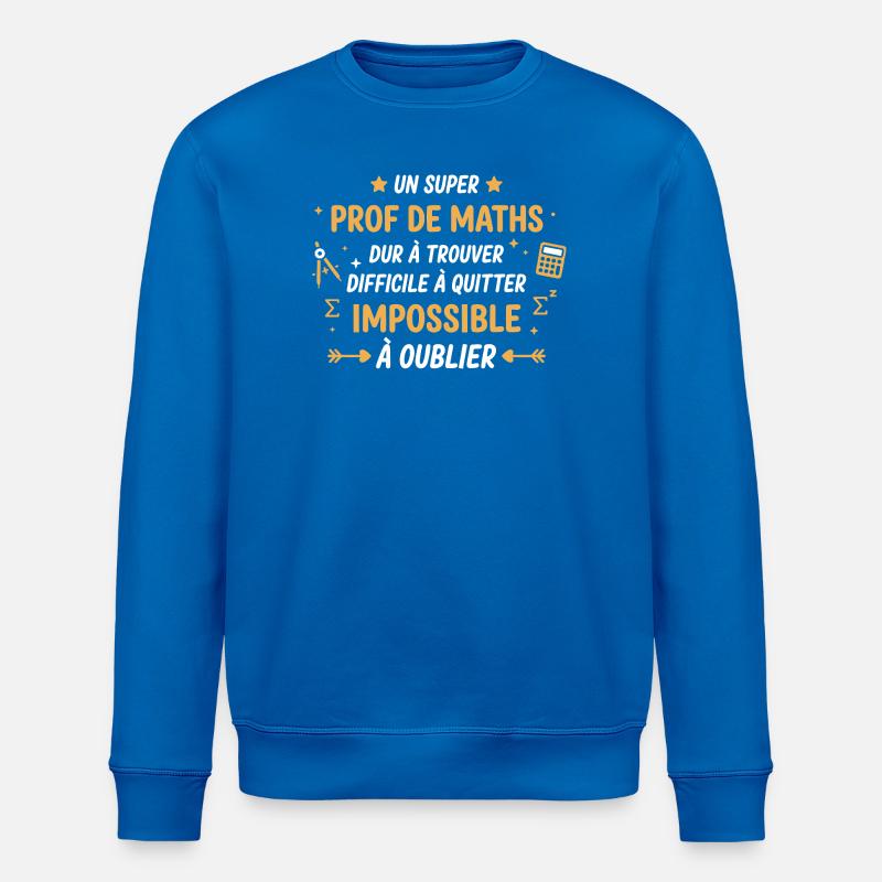 Prof de maths inoubliable - Sweat bio ROLLER Stanley/Stella Unisexe - bleu roi