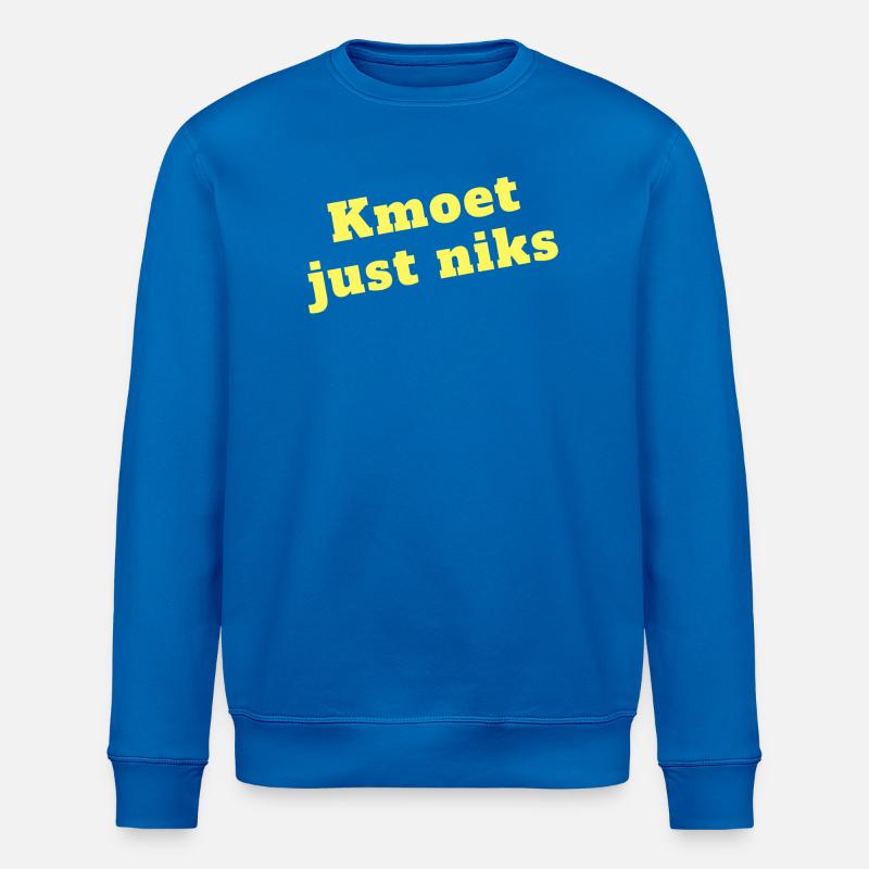 Kmoet just nothing, Antwerpener Dialekt Shirts - Stanley/Stella Unisex Bio-Sweatshirt ROLLER - Königsblau