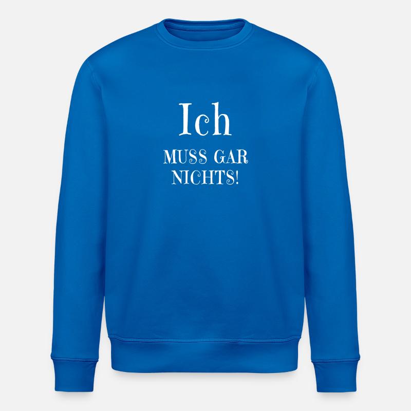 Ich muss gar nichts! - Stanley/Stella Unisex Bio-Sweatshirt ROLLER - Königsblau