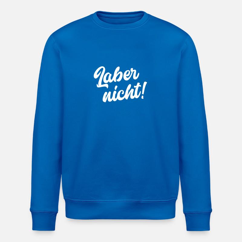 Laber nicht! - Stanley/Stella Unisex Bio-Sweatshirt ROLLER - Königsblau