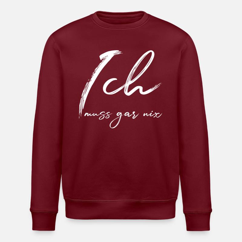 Ich muss gar nix - Selbstvertrauen - Selbstbewusst - Stanley/Stella Unisex Bio-Sweatshirt ROLLER - Burgunderrot