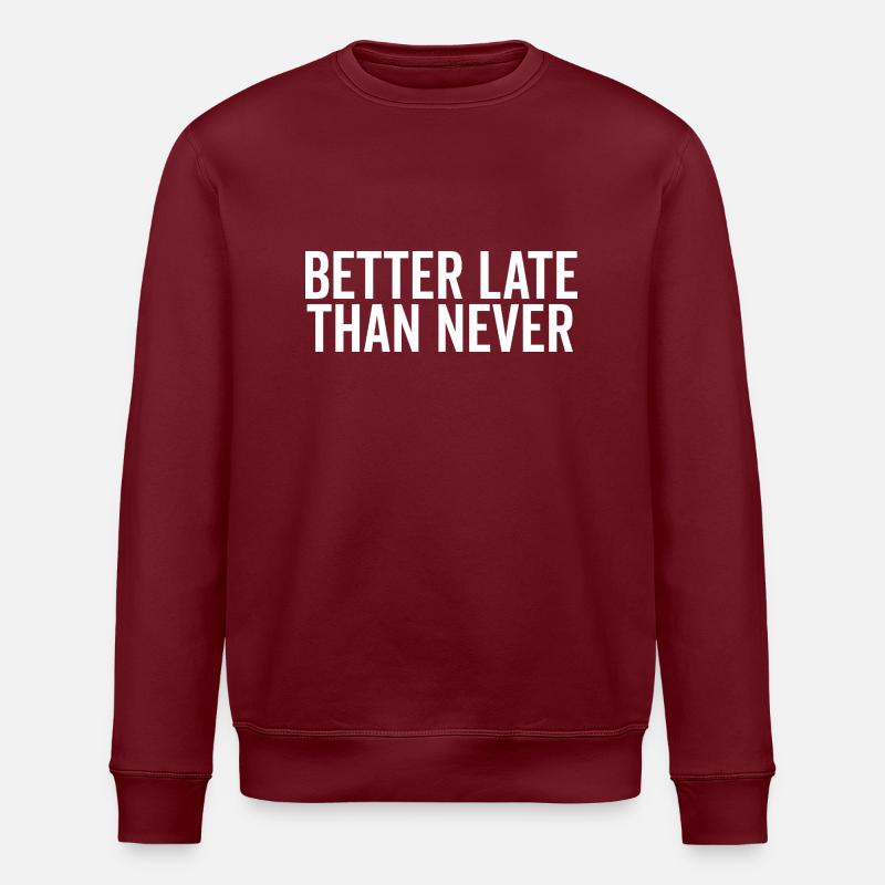 Better Late Than Never - Stanley/Stella ROLLER Unisex Organic Sweatshirt - burgundy