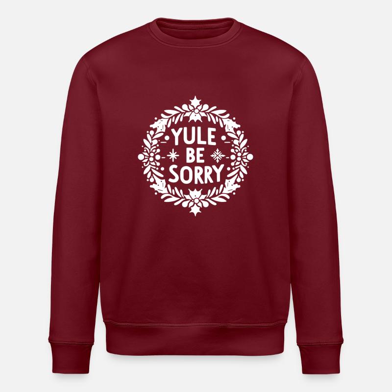 Yule Be Sorry - Sweat bio ROLLER Stanley/Stella Unisexe - bordeaux