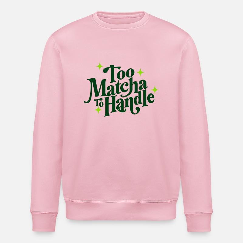 Too Matcha To Handle - Stanley/Stella ROLLER Unisex Organic Sweatshirt - cotton pink