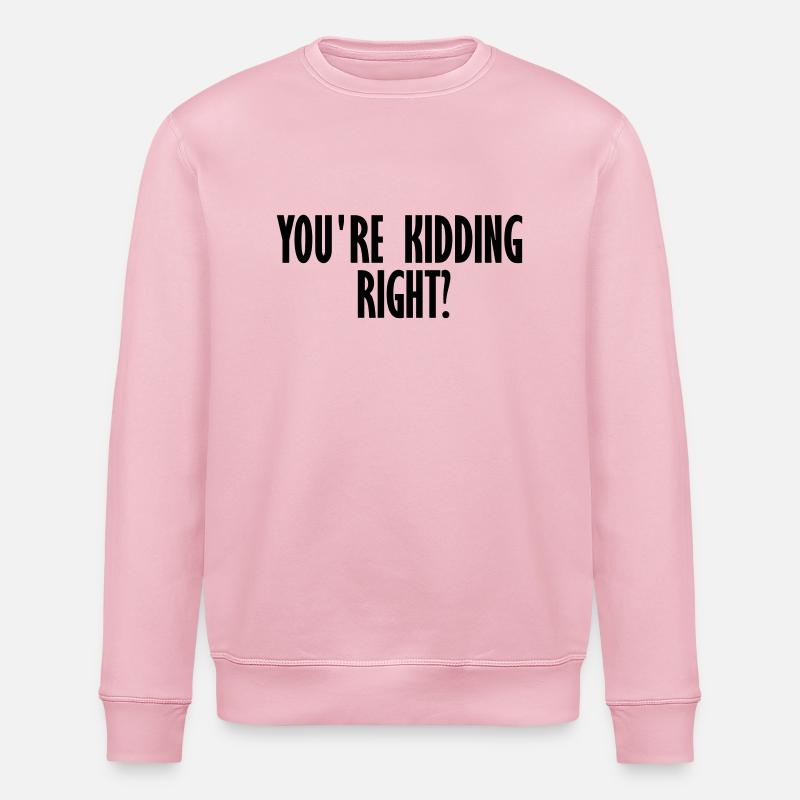 kidding right - Stanley/Stella ROLLER Unisex Organic Sweatshirt - cotton pink