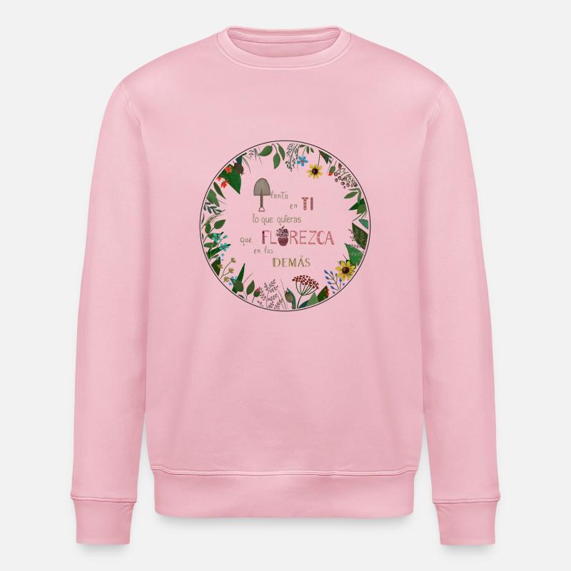 Plantez en vous ce qui devrait fleurir chez les autres - Sweat bio ROLLER Stanley/Stella Unisexe - rose pâle