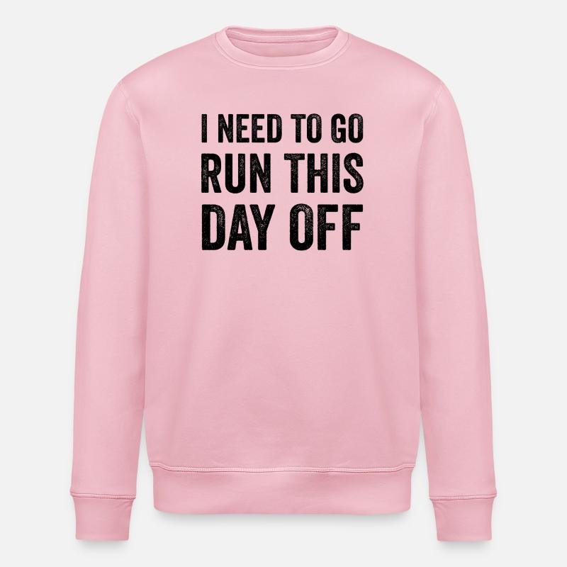I Need To Go Run This Day Off - Stanley/Stella ROLLER Unisex Organic Sweatshirt - cotton pink