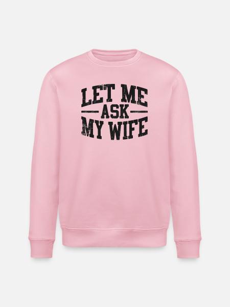 Lass mich meine Frau fragen - Stanley/Stella Unisex Bio-Sweatshirt ROLLER - Hellrosa
