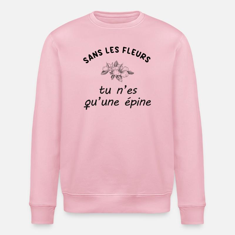 Sans_les_fleurs_tu_n-es_qu-une_epine - Sweat bio ROLLER Stanley/Stella Unisexe - rose pâle