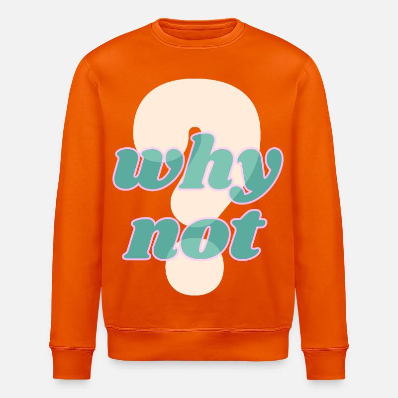 Why Not Statement Design - Stanley/Stella Unisex Bio-Sweatshirt ROLLER - Tieforange