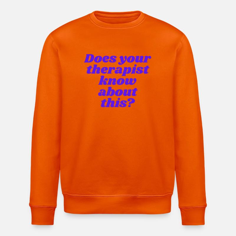 Does your therapist know about this? - Stanley/Stella Unisex Bio-Sweatshirt ROLLER - Tieforange