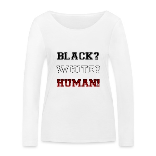 Anti Rassismus Schwarz Weiß Mensch - Frauen Bio-Langarmshirt von Stanley & Stella
