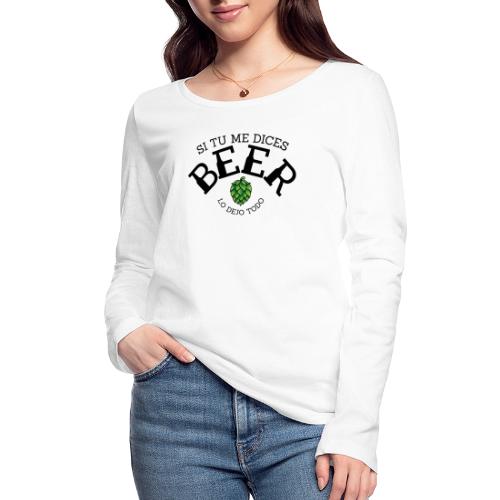 Si tu me dices BEER lo dejo todo - Camiseta de manga larga ecológica mujer de Stanley/Stella