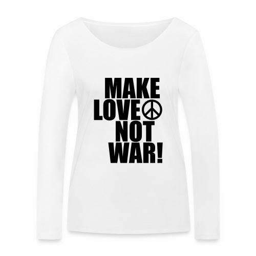 Make love not war - Stanley/Stella Women's Organic Longsleeve Shirt