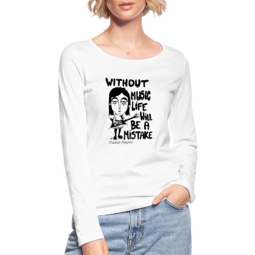 without music life will be a mistake - Stanley/Stella Women's Organic Longsleeve Shirt