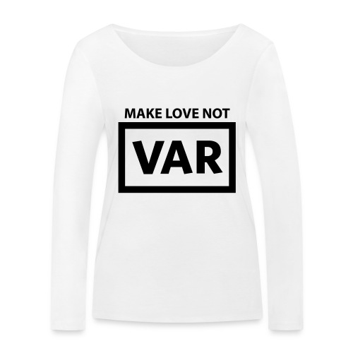 Make Love Not Var - Vrouwen bio shirt met lange mouwen van Stanley & Stella