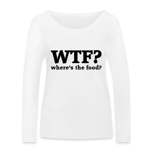 WTF - Where's the food? - Vrouwen bio shirt met lange mouwen van Stanley & Stella