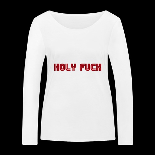 HOLY FUCK - Maglietta a manica lunga ecologica da donna di Stanley & Stella