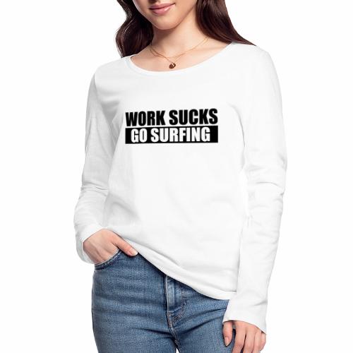 work_sucks_go_surf - Camiseta de manga larga ecológica mujer de Stanley & Stella