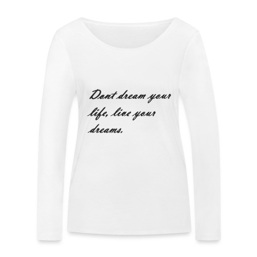 Don t dream your life live your dreams - Stanley/Stella Women's Organic Longsleeve Shirt