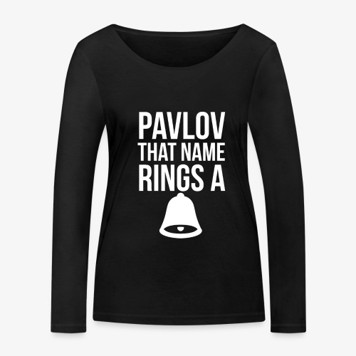 Pavlov that name rings a bell - Stanley/Stella Women's Organic Longsleeve Shirt