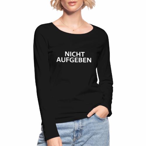 NICHT AUFGEBEN - Stanley/Stella Frauen Bio-Langarmshirt