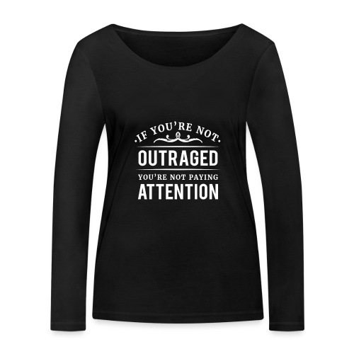 If you're not outraged you're not paying attention - Frauen Bio-Langarmshirt von Stanley & Stella