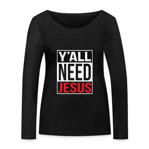 Y'all need Jesus - christian faith - Frauen Bio-Langarmshirt von Stanley & Stella