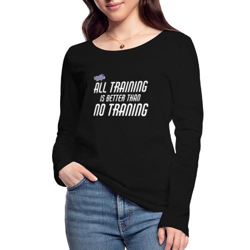 All Training Is Better Than No Training - Ekologisk långärmad T-shirt dam från Stanley & Stella