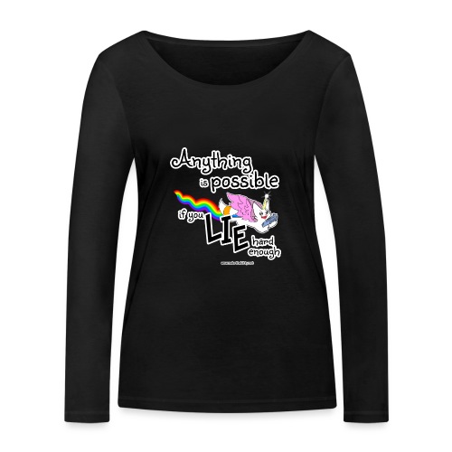 Anything Is Possible if you lie hard enough - Women's Organic Longsleeve Shirt by Stanley & Stella